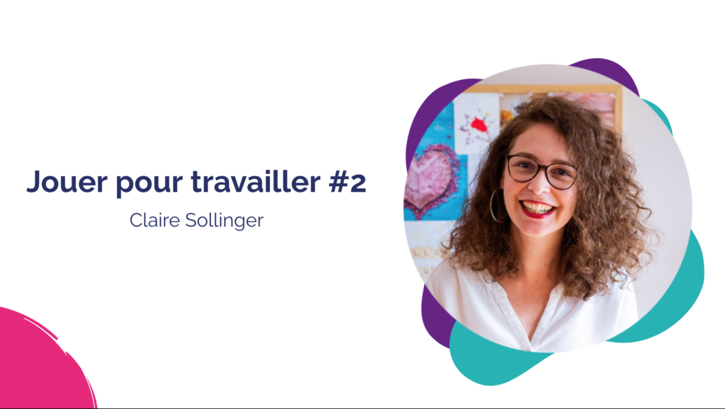 jouer pour travailler Claire Sollinger